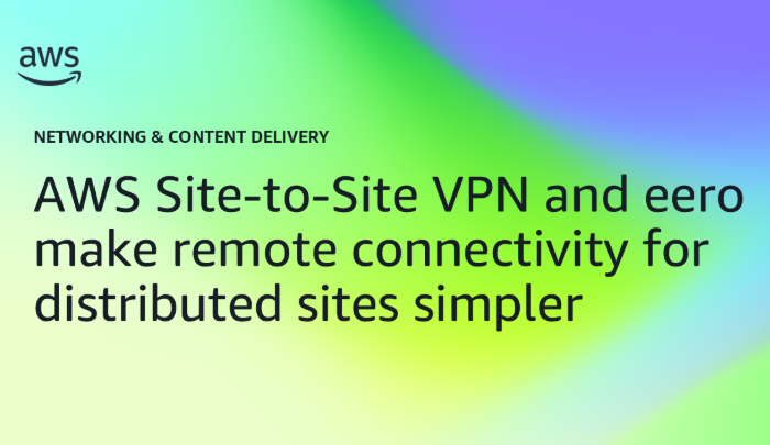 AWS Site-to-Site VPN and eero make remote connectivity for disctributed sites simpler