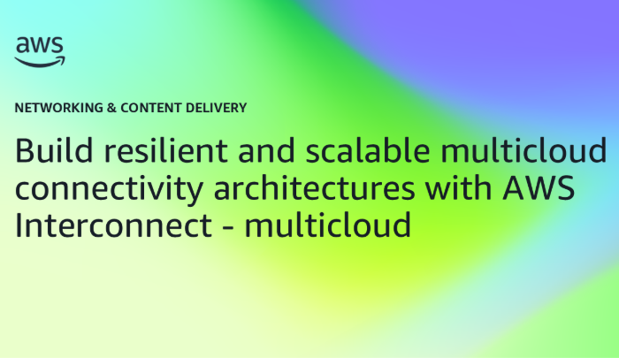 Build resilient and scalable multicloud connectivity architectures with AWS Interconnect – multicloud