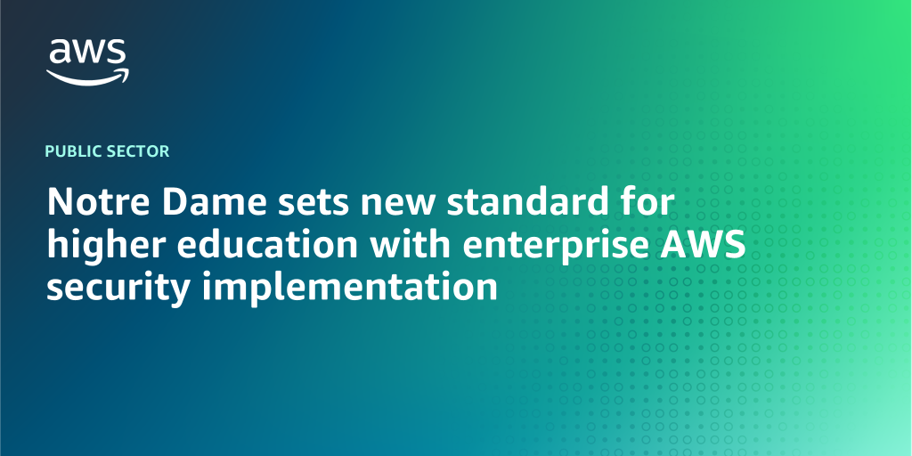 AWS branded background with text "Notre Dame sets new standard for higher education with enterprise AWS security implementation"