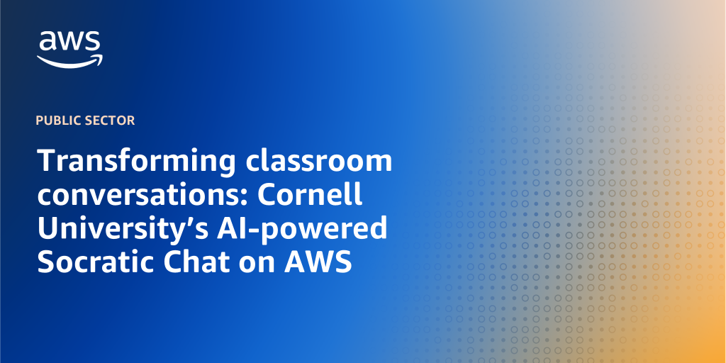 AWS branded background with text "Transforming classroom conversations: Cornell University’s AI-powered Socratic Chat on AWS"