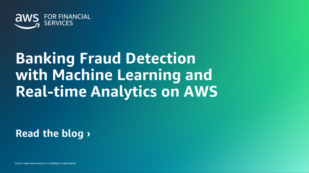 Banking Fraud Detection with Machine Learning and Real-time Analytics on AWS