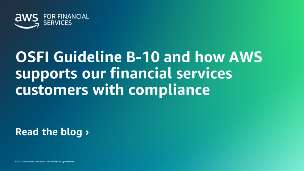 OSFI Guideline B-10 and how AWS supports our financial services customers with compliance