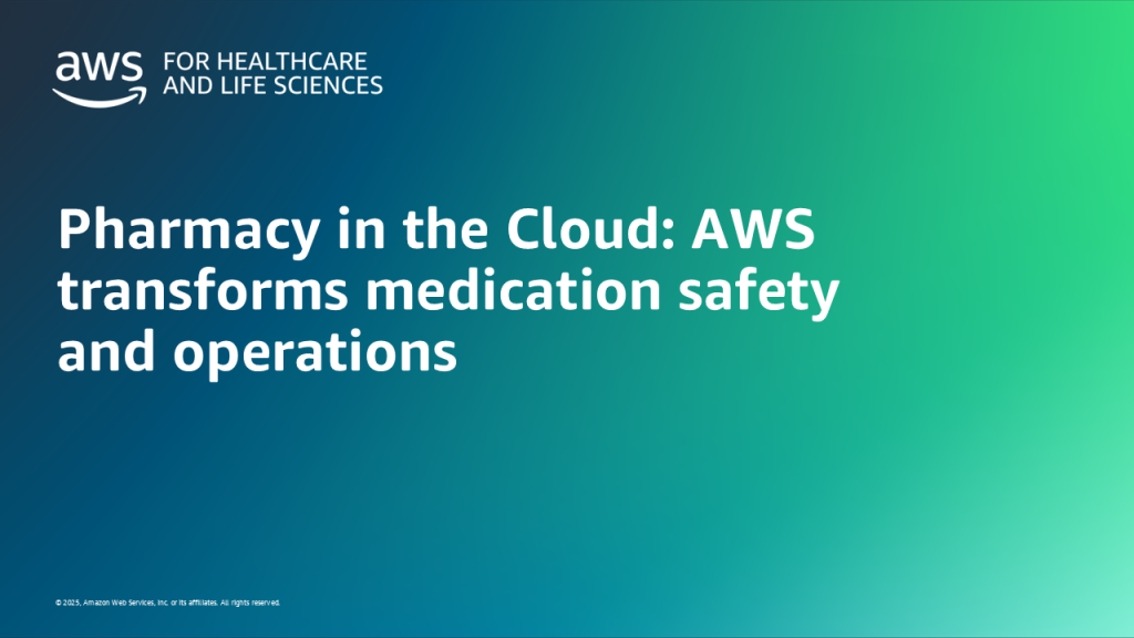 Pharmacy in the Cloud: AWS transforms medication safety and operations